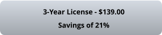 3-Year License - $139.00 Savings of 21%