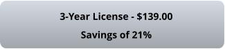 3-Year License - $139.00 Savings of 21%