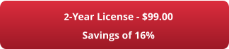 2-Year License - $99.00 Savings of 16%